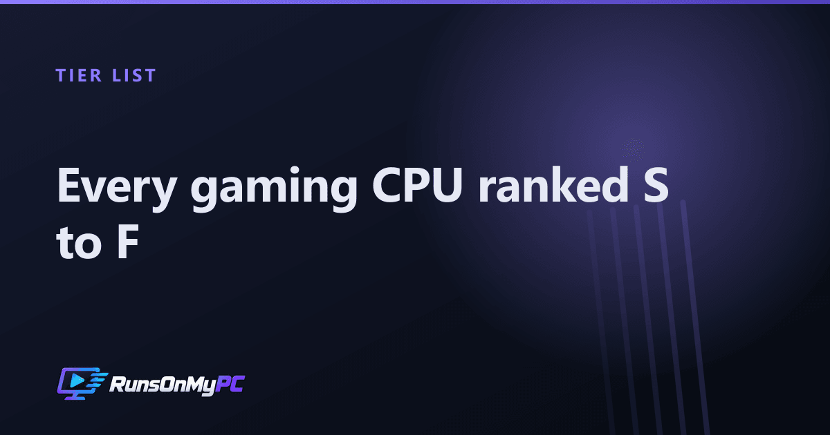 CPU Tier List 2027: 133 Gaming Processors, S to F | RunsOnMyPC